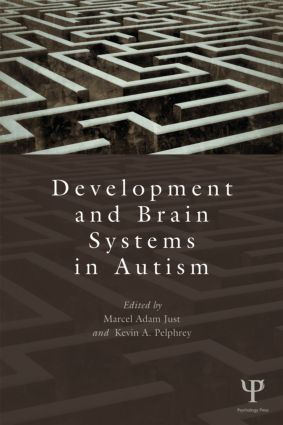 Development and Brain Systems in Autism by Marcel Adam Just, Kevin A. Pelphrey, 9781848726406
