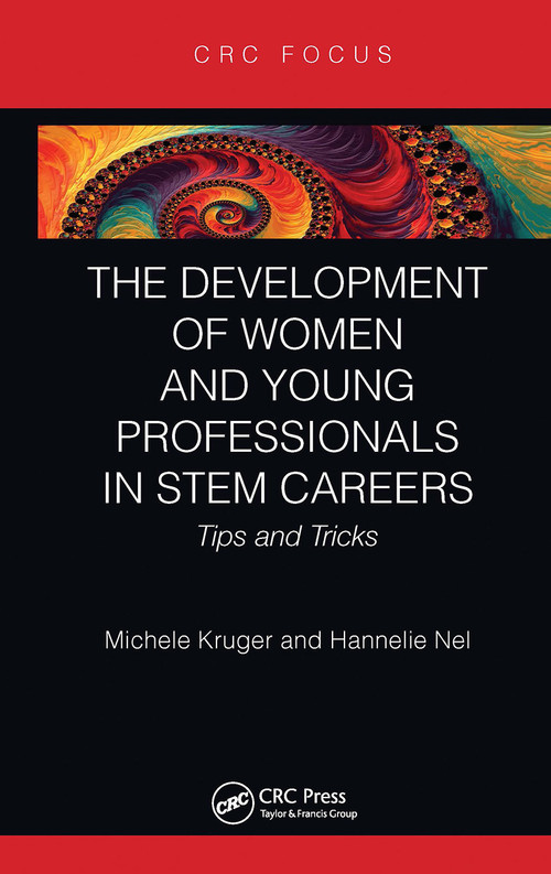 The Development of Women and Young Professionals in STEM Careers (Tips and Tricks) by Michele Kruger, Hannelie Nel, 9780367777852