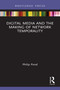 Digital Media and the Making of Network Temporality by Philip Pond, 9781032004488