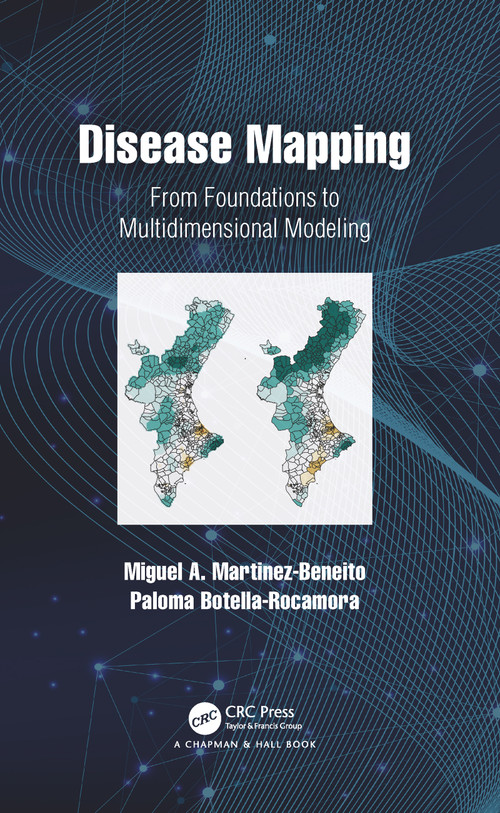 Disease Mapping (From Foundations to Multidimensional Modeling) by Miguel A. Martinez-Beneito, Paloma Botella-Rocamora, 9780367779528