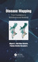 Disease Mapping (From Foundations to Multidimensional Modeling) by Miguel A. Martinez-Beneito, Paloma Botella-Rocamora, 9780367779528
