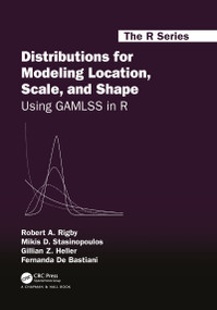 Distributions for Modeling Location, Scale, and Shape (Using GAMLSS in R) by Robert A. Rigby, Mikis D. Stasinopoulos, Gillian Z. Heller, Fernanda De Bastiani, 9781032089423