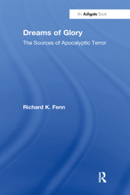 Dreams of Glory (The Sources of Apocalyptic Terror) by Richard K. Fenn, 9781032099859