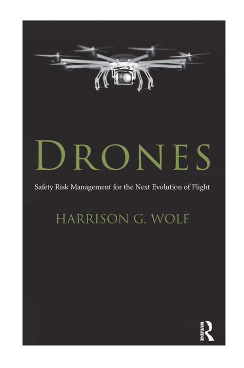 Drones (Safety Risk Management for the Next Evolution of Flight) - 9780367669898 by Harrison G. Wolf, Harrison Wolf, 9780367669898