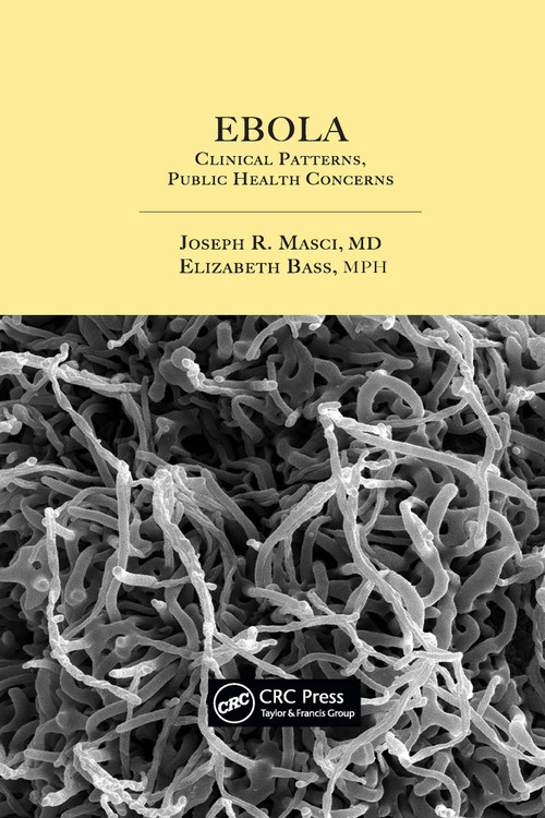 Ebola (Clinical Patterns, Public Health Concerns) by Joseph R. Masci, Elizabeth Bass, 9780367657789
