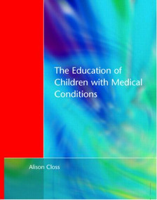 Education of Children with Medical Conditions by Alison Closs, 9781853465697