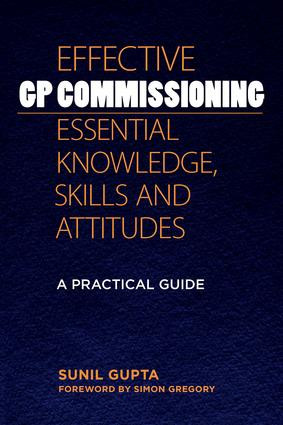 Effective GP Commissioning - Essential Knowledge, Skills and Attitudes (A Practical Guide) by Sunil Gupta, 9781846195204