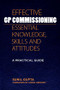 Effective GP Commissioning - Essential Knowledge, Skills and Attitudes (A Practical Guide) by Sunil Gupta, 9781846195204
