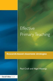 Effective Primary Teaching (Research-based Classroom Strategies) by Paul Croll, Nigel Hastings, 9781853463945