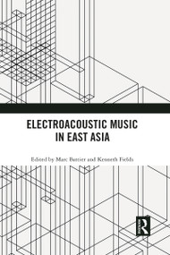 Electroacoustic Music in East Asia by Marc Battier, Kenneth Fields, 9781032090948