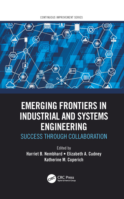 Emerging Frontiers in Industrial and Systems Engineering (Success Through Collaboration) by Harriet B. Nembhard, Elizabeth A. Cudney, Katherine M. Coperich, 9780367779603