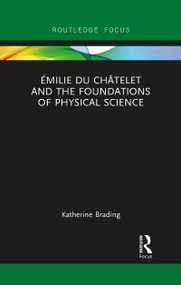 Émilie Du Châtelet and the Foundations of Physical Science - 9781032094137 by Katherine Brading, 9781032094137