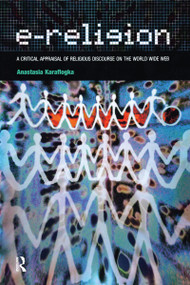 e-Religion (A Critical Appraisal of Religious Discourse on the World Wide Web) - 9781904768845 by Anastasia Karaflogka, 9781904768845