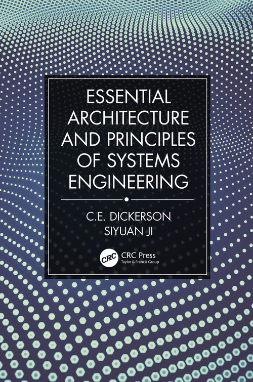 Essential Architecture and Principles of Systems Engineering by Charles Dickerson, Siyuan Ji, 9781032100968
