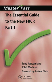 The Essential Guide to the New FRCR (Part 1) by Tony Jeswani, John Morlese, 9781857756166