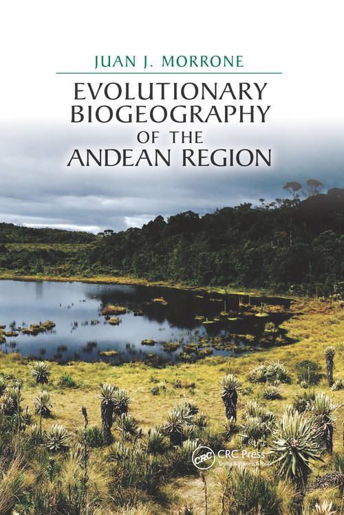 Evolutionary Biogeography of the Andean Region by Juan J. Morrone, 9780367657161