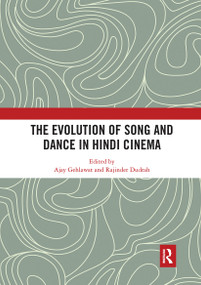 The Evolution of Song and Dance in Hindi Cinema by Ajay Gehlawat, Rajinder Dudrah, 9780367785673