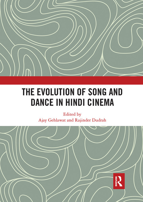 The Evolution of Song and Dance in Hindi Cinema by Ajay Gehlawat, Rajinder Dudrah, 9780367785673