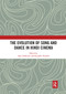 The Evolution of Song and Dance in Hindi Cinema by Ajay Gehlawat, Rajinder Dudrah, 9780367785673