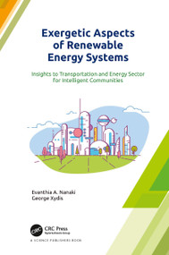 Exergetic Aspects of Renewable Energy Systems (Insights to Transportation and Energy Sector for Intelligent Communities) by Evanthia A. Nanaki, George Xydis, 9780367779351