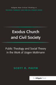 Exodus Church and Civil Society (Public Theology and Social Theory in the Work of Jürgen Moltmann) by Scott R. Paeth, 9781032099583