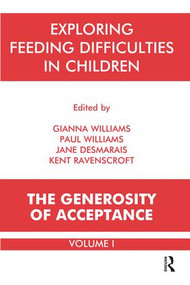 Exploring Feeding Difficulties in Children (The Generosity of Acceptance) by Jane Desmarais, Kent Ravenscroft, Gianna Polacco Williams, Paul ((Psychotherapist)) Williams, 9781855759343