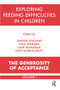 Exploring Feeding Difficulties in Children (The Generosity of Acceptance) by Jane Desmarais, Kent Ravenscroft, Gianna Polacco Williams, Paul ((Psychotherapist)) Williams, 9781855759343