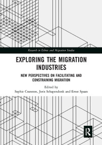 Exploring the Migration Industries (New Perspectives on Facilitating and Constraining Migration) by Sophie Cranston, Joris Schapendonk, Ernst Spaan, 9780367661526