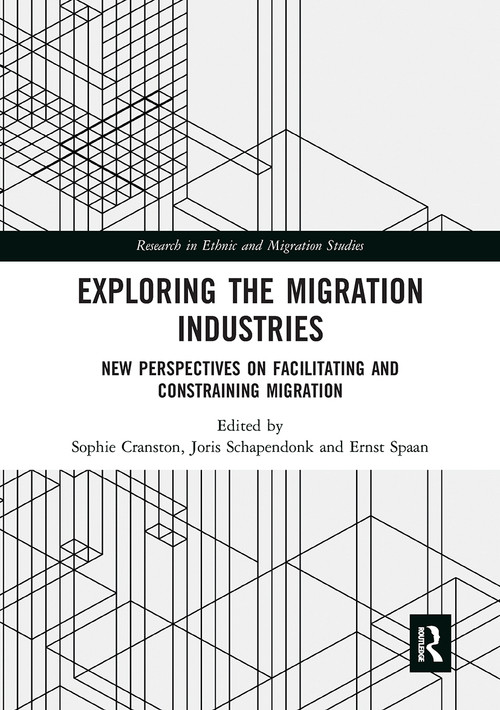 Exploring the Migration Industries (New Perspectives on Facilitating and Constraining Migration) by Sophie Cranston, Joris Schapendonk, Ernst Spaan, 9780367661526