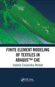 Finite Element Modeling of Textiles in Abaqus™ CAE by Izabela Ciesielska-Wrobel, 9781032091310