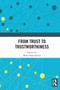 From Trust to Trustworthiness by Maria Baghramian, 9780367671259