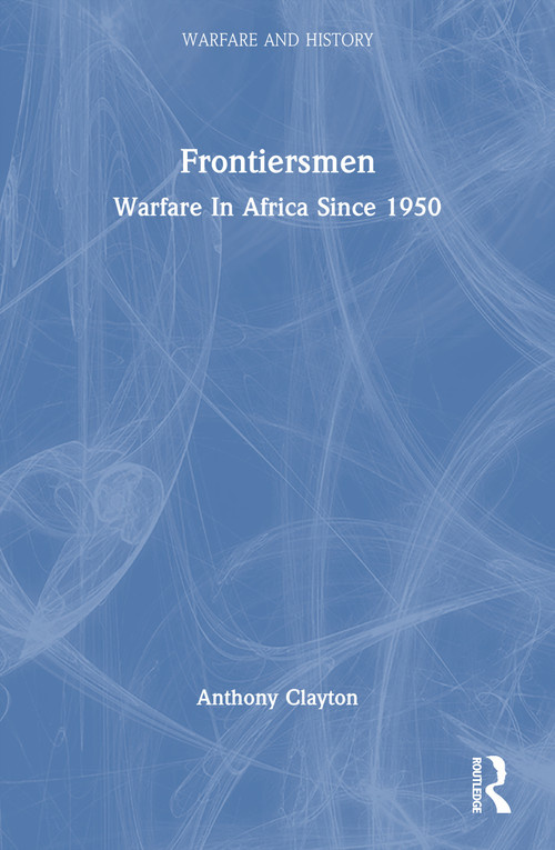 Frontiersmen (Warfare In Africa Since 1950) by Anthony Clayton, 9781857285253