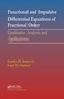 Functional and Impulsive Differential Equations of Fractional Order (Qualitative Analysis and Applications) by Ivanka Stamova, Gani Stamov, 9780367782726