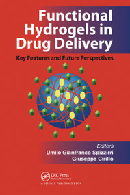 Functional Hydrogels in Drug Delivery (Key Features and Future Perspectives) by Umile Gianfranco Spizzirri, Giuseppe Cirillo, 9780367782023