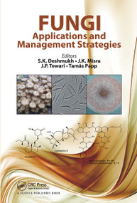 Fungi (Applications and Management Strategies) by Sunil K. Deshmukh, J. K. Misra, Jalpa P. Tewari, Tamas Papp, 9780367783099