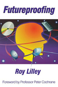 Futureproofing (If You Can Imagine it, it Will Happen, If You Can't - You're Out of it) by Roy Lilley, Peter Cochrane, 9781857751369