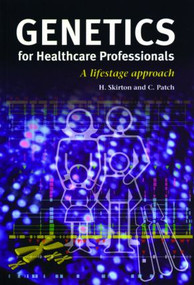 Genetics for Healthcare Professionals (A Lifestage Approach) by Heather Skirton, Christine Patch, 9781859960431
