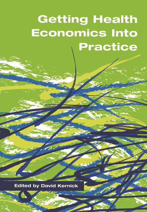 Getting Health Economics into Practice by David Kernick, 9781857755756