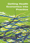 Getting Health Economics into Practice by David Kernick, 9781857755756