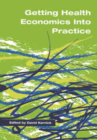 Getting Health Economics into Practice by David Kernick, 9781857755756