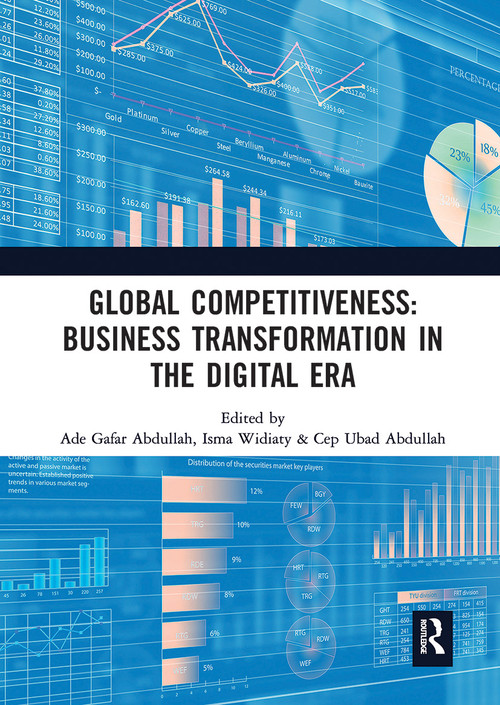 Global Competitiveness: Business Transformation in the Digital Era by Ade Gafar Abdullah, Isma Widiaty, Cep Abdullah, 9780367779436