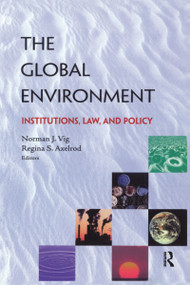 The Global Environment (Institutions, Law and Policy) - 9781853836459 by Norman J. Vig, Regina S. Axelrod, 9781853836459