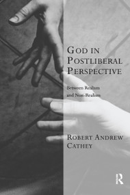 God in Postliberal Perspective (Between Realism and Non-Realism) by Robert Andrew Cathey, 9781032099514
