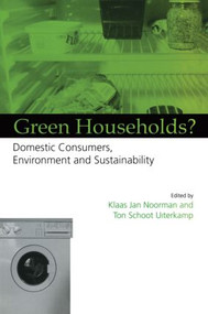 Green Households (Domestic Consumers, the Environment and Sustainability) by Klaas Jan Noorman, Ton Schoot Uiterkamp, 9781853834820