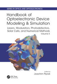 Handbook of Optoelectronic Device Modeling and Simulation (Lasers, Modulators, Photodetectors, Solar Cells, and Numerical Methods, Vol. 2) by Joachim Piprek, 9780367781804