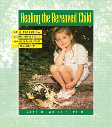 Healing The Bereaved Child by Alan Wolfelt, 9781879651104