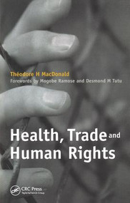Health, Trade and Human Rights (Using Film and Other Visual Media in Graduate and Medical Education, v. 2) by Theodore H. MacDonald, Archbishop Desmond Tutu, Grace H. Chickadonz, 9781846190506