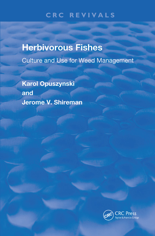 Herbivorous Fishes (Culture and Use for Weed Management) by Karol Opuszynski, D.Sc, Jerome V. Shireman, PhD, 9780367218454