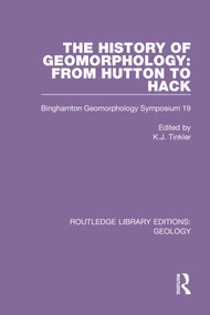 The History of Geomorphology (From Hutton to Hack: Binghamton Geomorphology Symposium 19) by K.J. Tinkler, 9780367464639