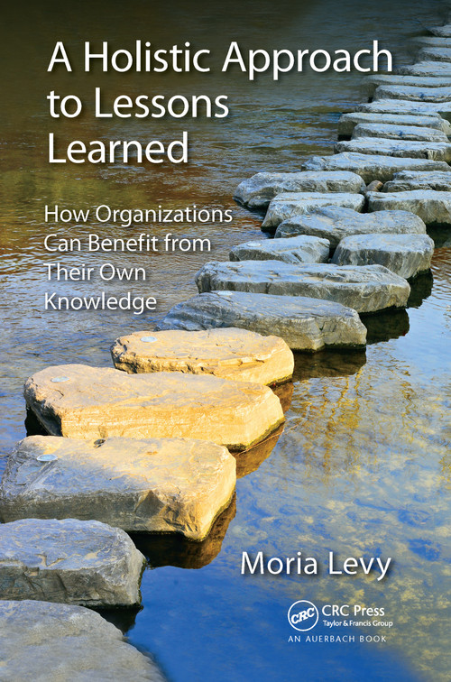 A Holistic Approach to Lessons Learned (How Organizations Can Benefit from Their Own Knowledge) - 9780367636197 by Moria Levy, 9780367636197